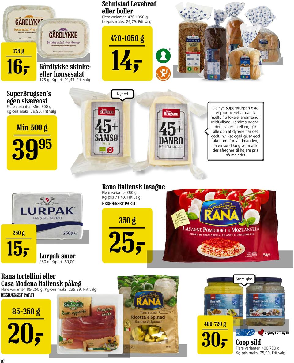 Frit valg Min 500 g 39 95 Nyhed De nye SuperBrugsen oste er produceret af dansk mælk, fra lokale landmænd i Midtjylland.