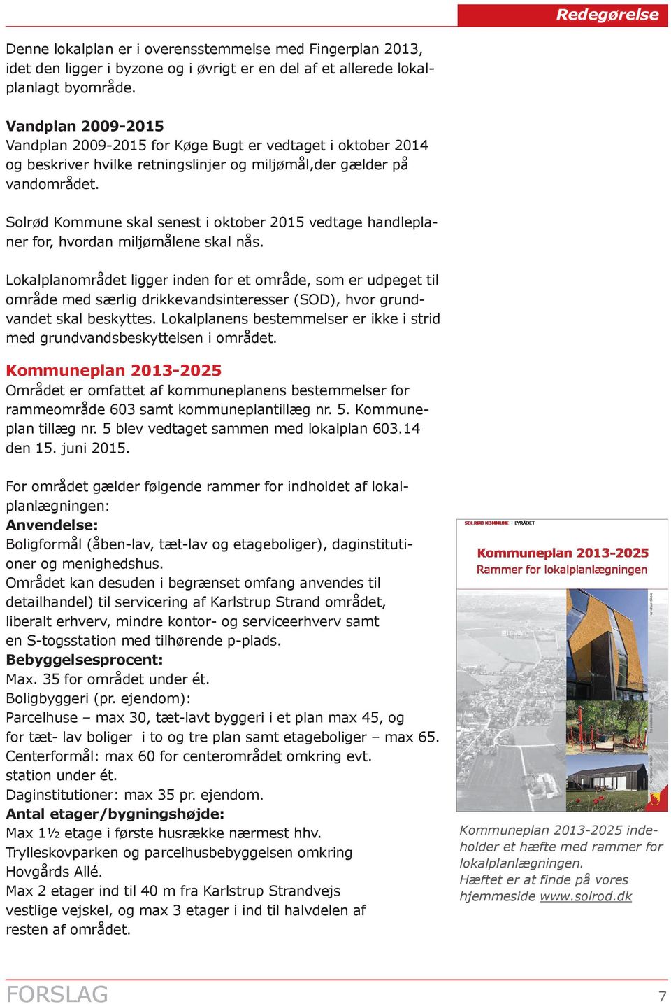 Solrød Kommune skal senest i oktober 2015 vedtage handleplaner for, hvordan miljømålene skal nås.