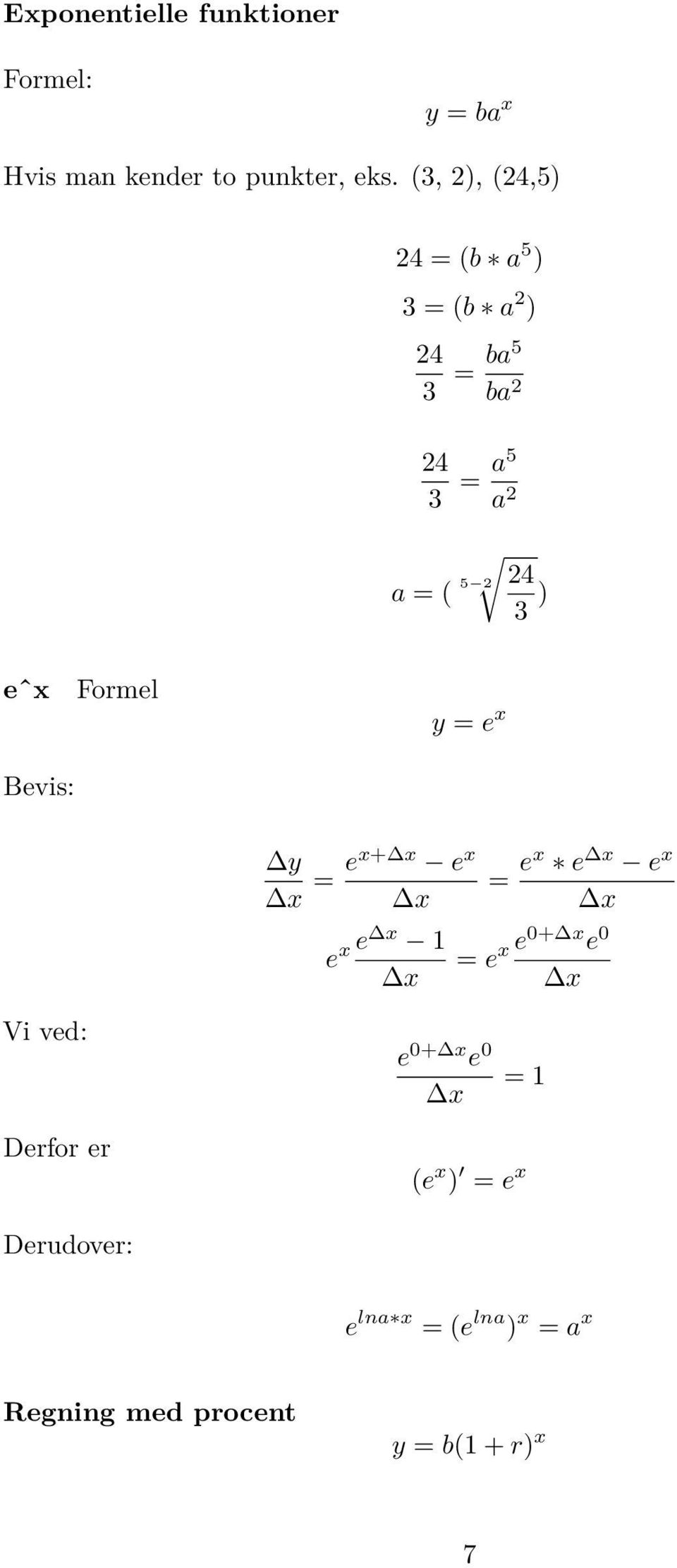 eˆx Bevis: Formel y = e x y = ex+ e x = ex e e x e x e 1 = e x e0+ e 0 Vi ved: e 0+ e 0