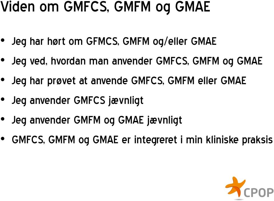 anvende GMFCS, GMFM eller GMAE Jeg anvender GMFCS jævnligt Jeg anvender