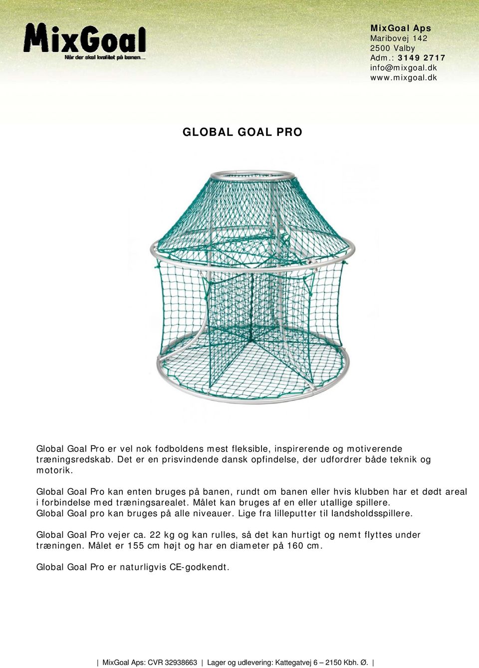 Global Goal Pro kan enten bruges på banen, rundt om banen eller hvis klubben har et dødt areal i forbindelse med træningsarealet.