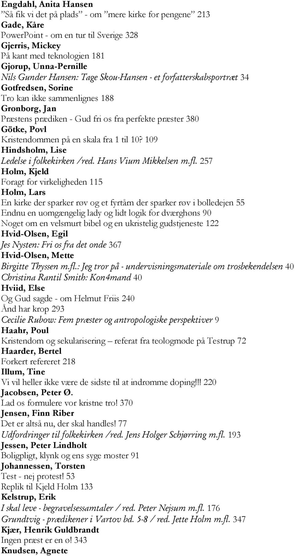 Kristendommen på en skala fra 1 til 10? 109 Hindsholm, Lise Ledelse i folkekirken /red. Hans Vium Mikkelsen m.fl.