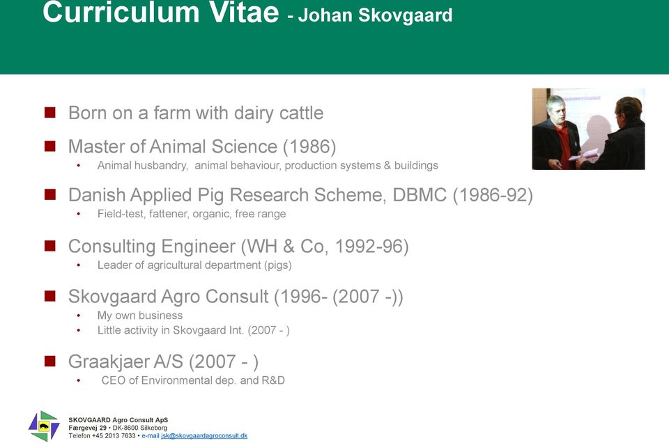 free range Consulting Engineer (WH & Co, 1992-96) Leader of agricultural department (pigs) Skovgaard Agro Consult (1996-