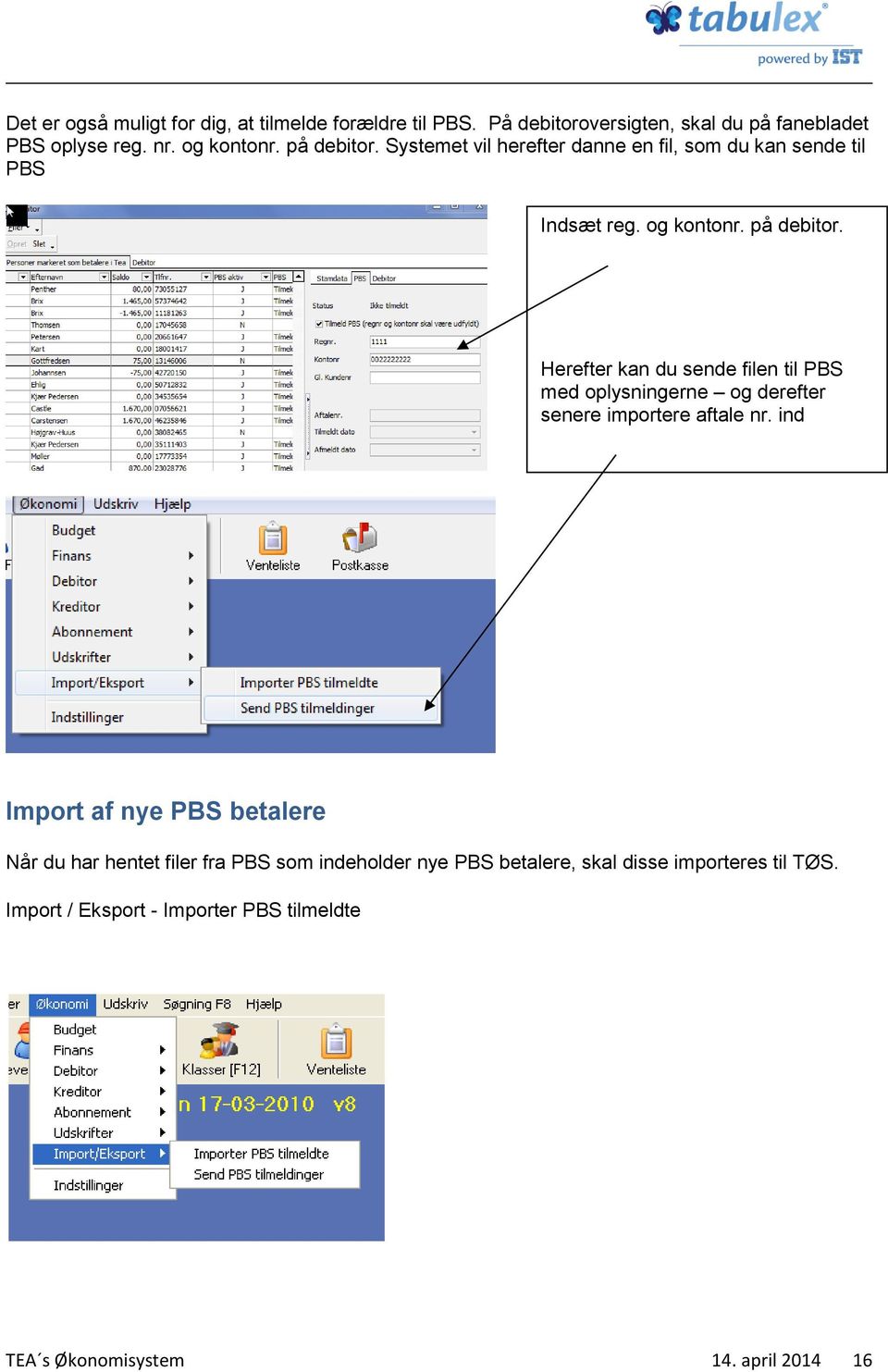Herefter kan du sende filen til PBS med oplysningerne og derefter senere importere aftale nr.
