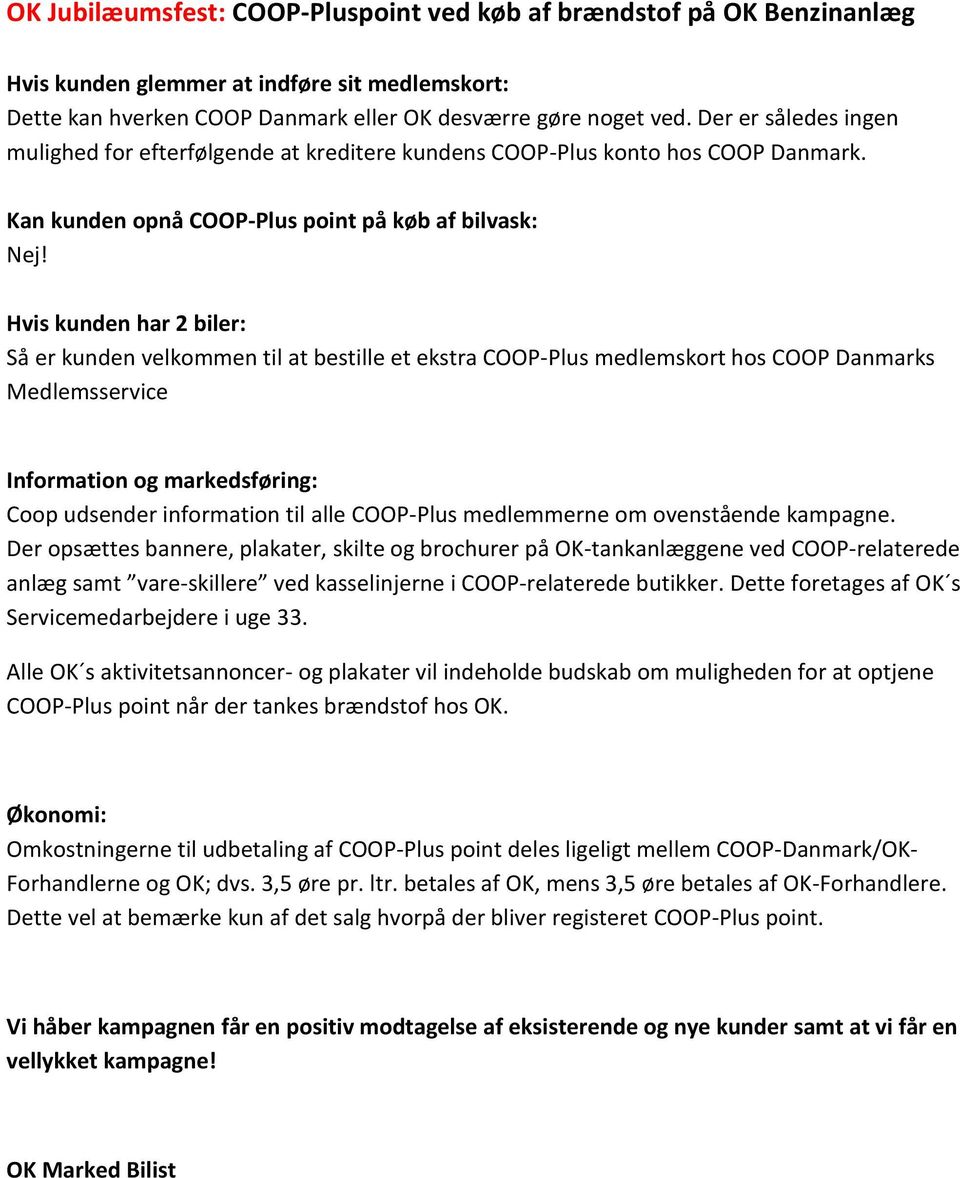 Hvis kunden har 2 biler: Så er kunden velkommen til at bestille et ekstra COOP-Plus medlemskort hos COOP Danmarks Medlemsservice Information og markedsføring: Coop udsender information til alle