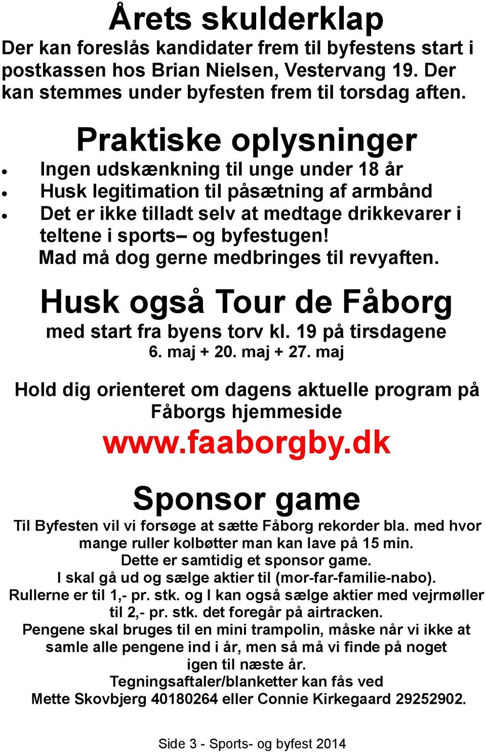 Mad må dog gerne medbringes til revyaften. Husk også Tour de Fåborg med start fra byens torv kl. 19 på tirsdagene 6. maj + 20. maj + 27.