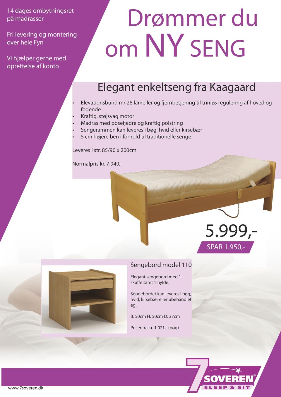 forhold til traditionelle senge Leveres i str. 85/90 x 200cm Normalpris kr. 7.949,- 5.999,- SPAR 1.