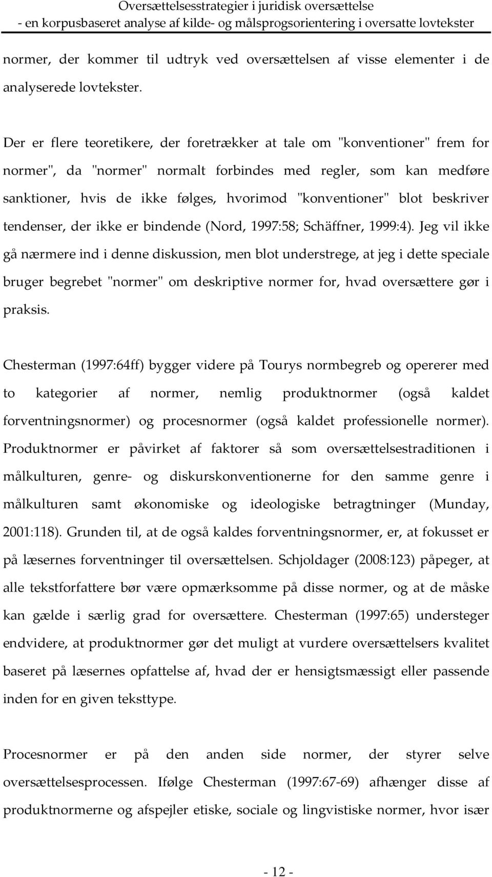 ʺkonventionerʺ blot beskriver tendenser, der ikke er bindende (Nord, 1997:58; Schäffner, 1999:4).