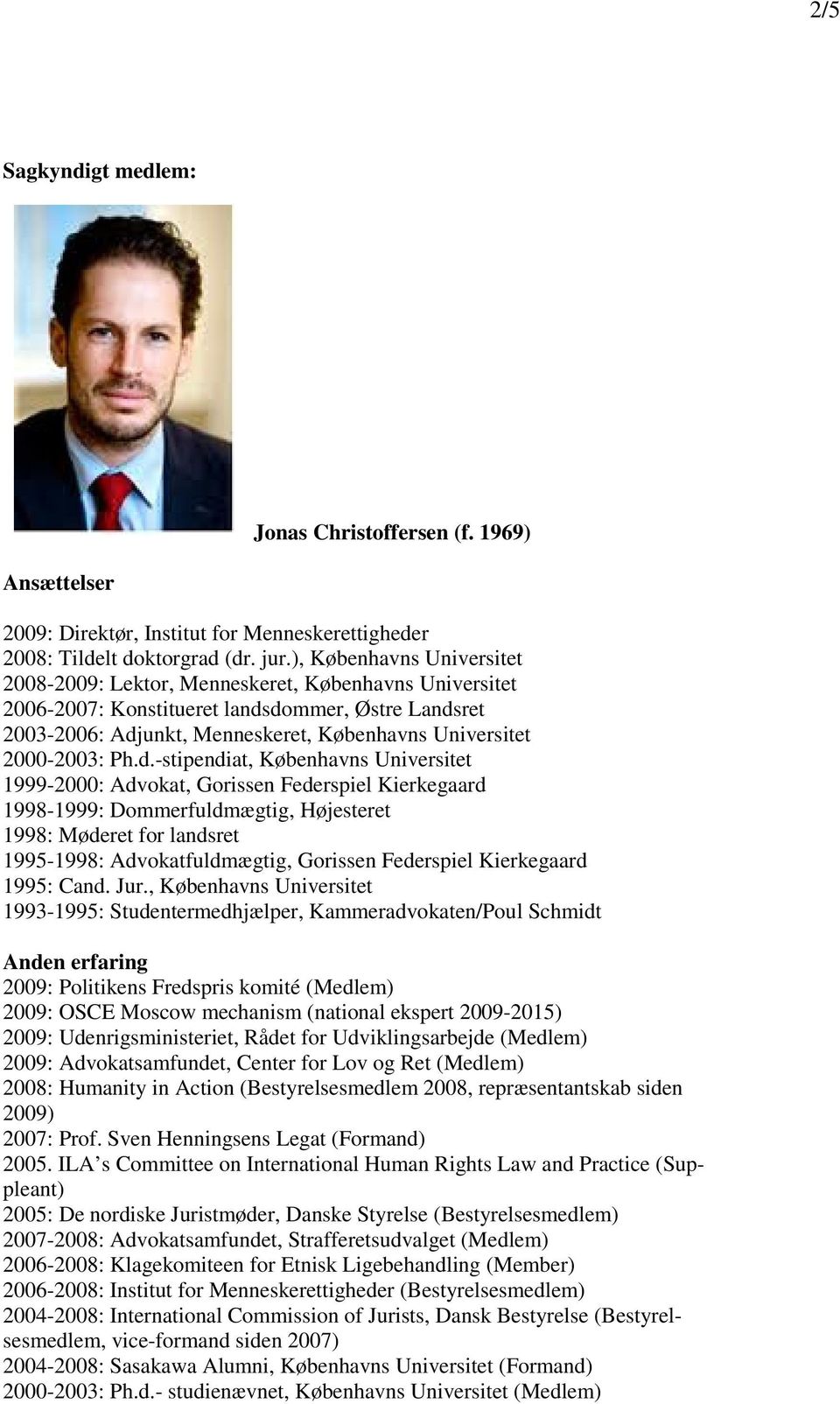 Ph.d.-stipendiat, Københavns Universitet 1999-2000: Advokat, Gorissen Federspiel Kierkegaard 1998-1999: Dommerfuldmægtig, Højesteret 1998: Møderet for landsret 1995-1998: Advokatfuldmægtig, Gorissen