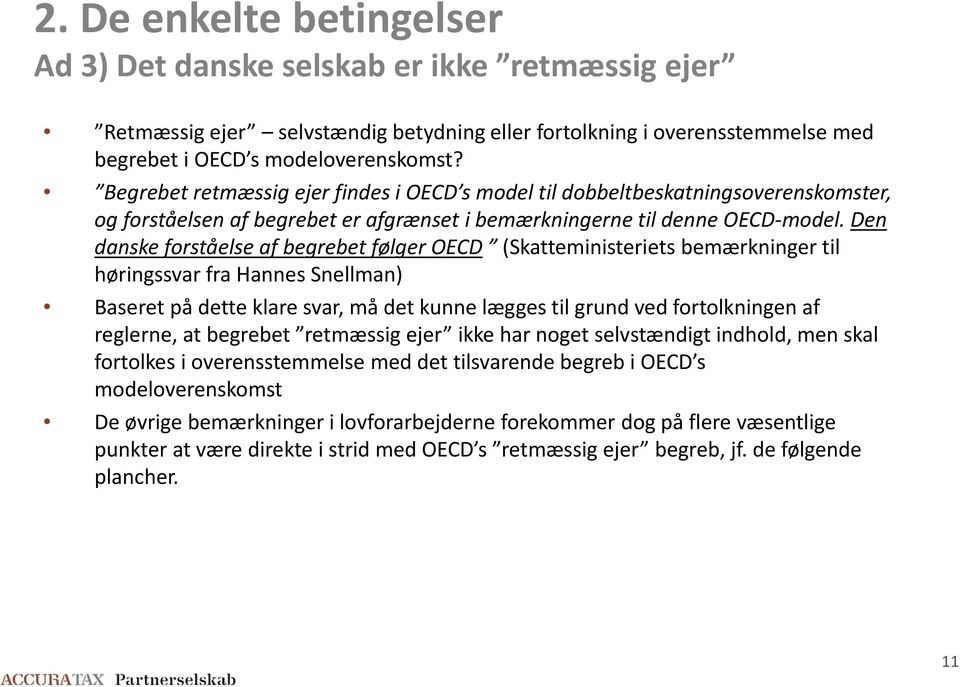 Den danske forståelse af begrebet følger OECD (Skatteministeriets bemærkninger til høringssvar fra Hannes Snellman) Baseret på dette klare svar, må det kunne lægges til grund ved fortolkningen af