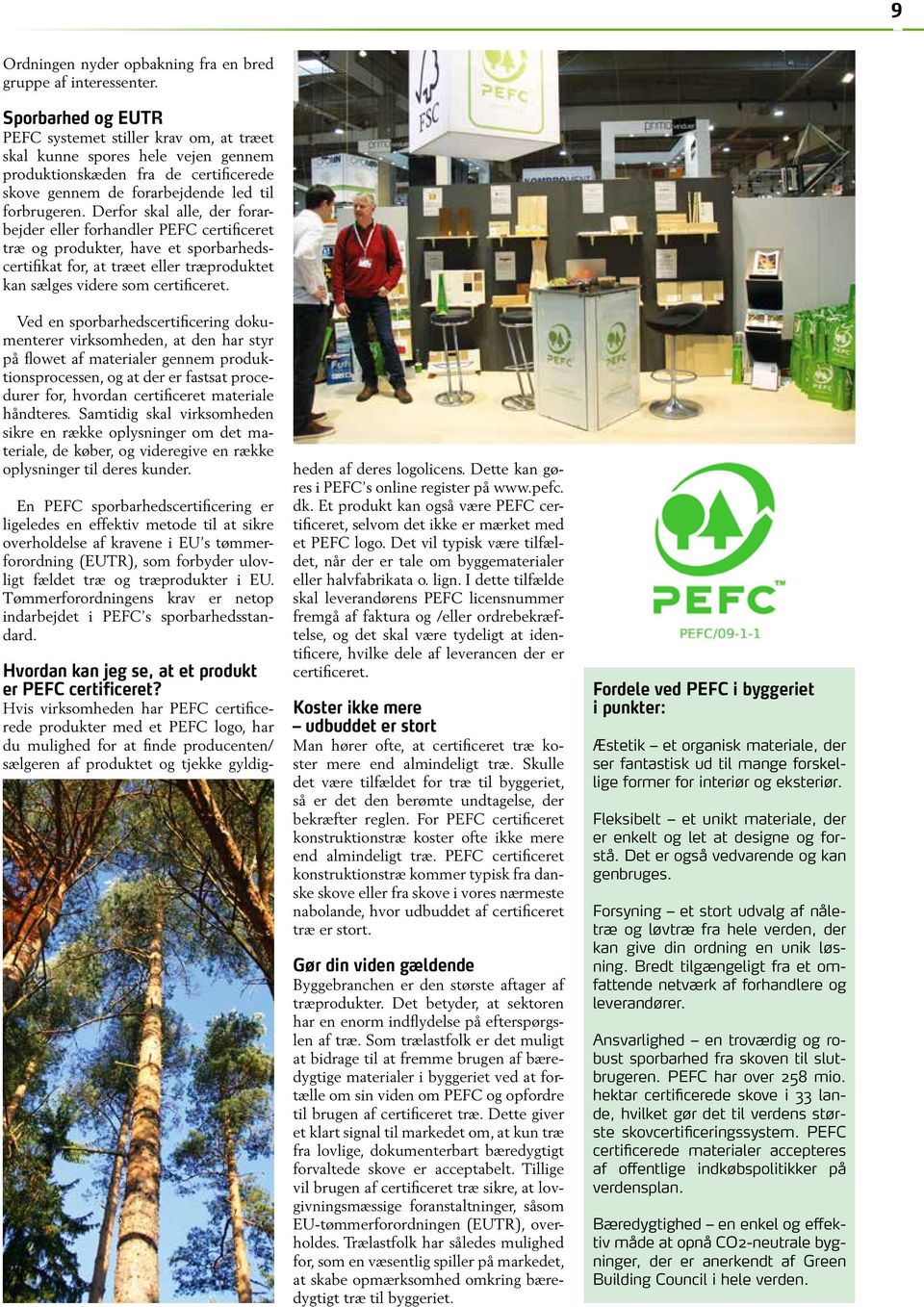 Derfor skal alle, der forarbejder eller forhandler PEFC certificeret træ og produkter, have et sporbarhedscertifikat for, at træet eller træproduktet kan sælges videre som certificeret.