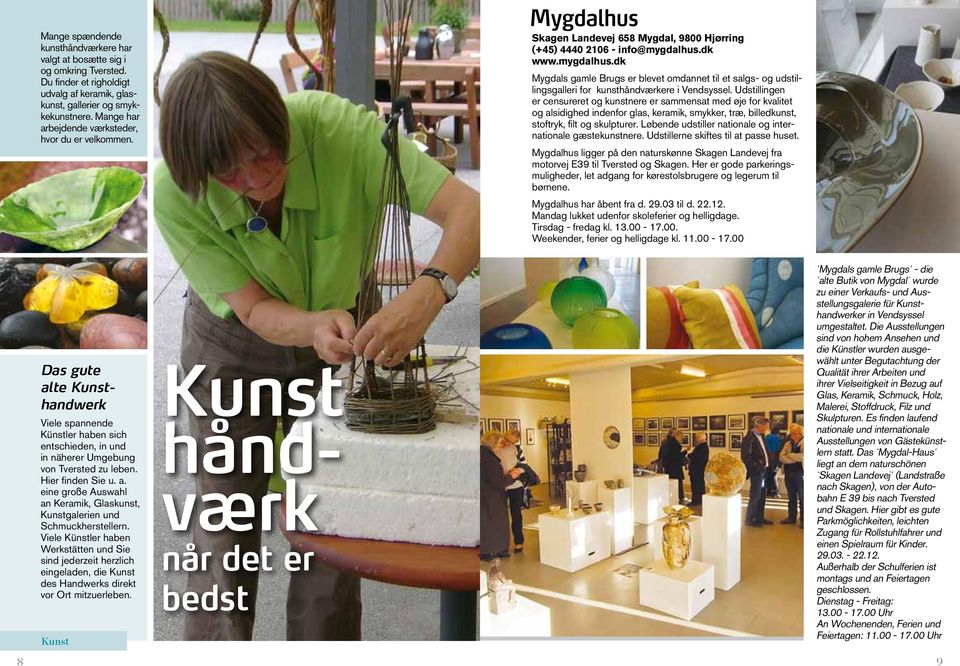 dk www.mygdalhus.dk Mygdals gamle Brugs er blevet omdannet til et salgs- og udstillingsgalleri for kunsthåndværkere i Vendsyssel.
