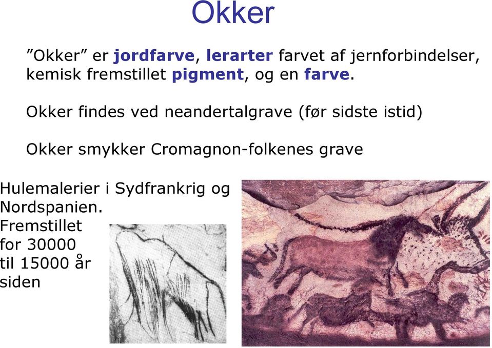 Okker findes ved neandertalgrave (før sidste istid) Okker smykker