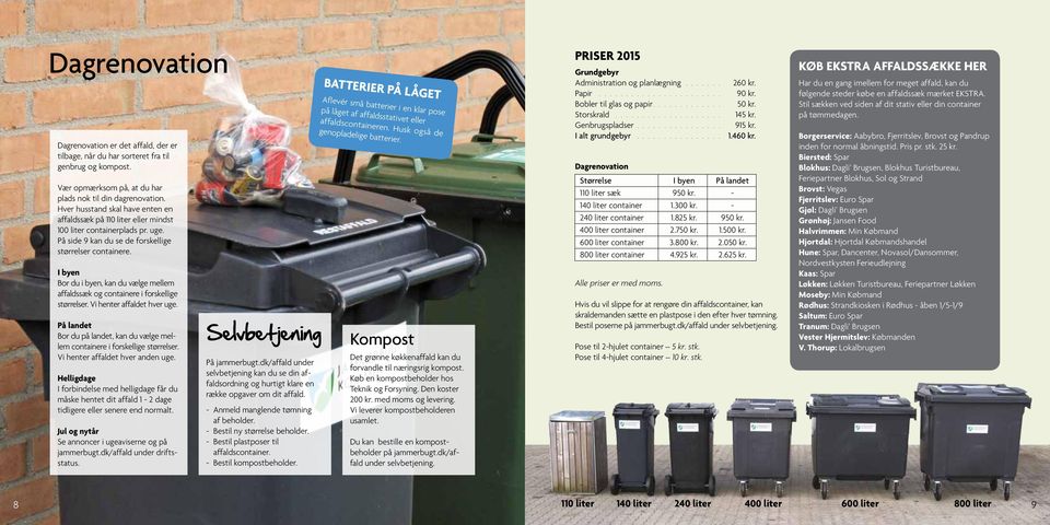 I byen Bor du i byen, kan du vælge mellem affaldssæk og containere i forskellige størrelser. Vi henter affaldet hver uge.