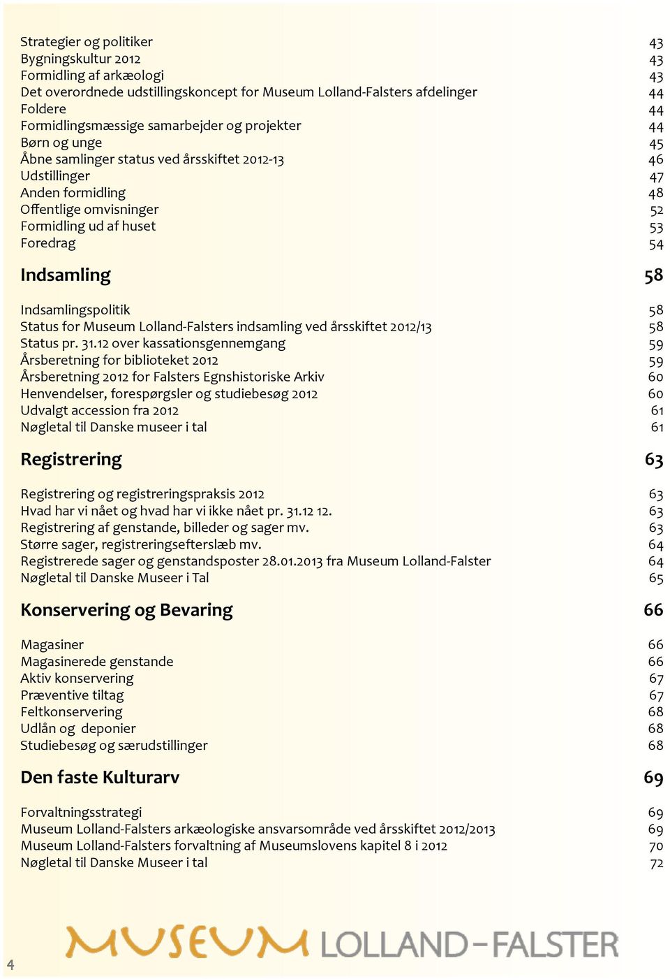 Indsamlingspolitik 58 Status for Museum Lolland-Falsters indsamling ved årsskiftet 2012/13 58 Status pr. 31.