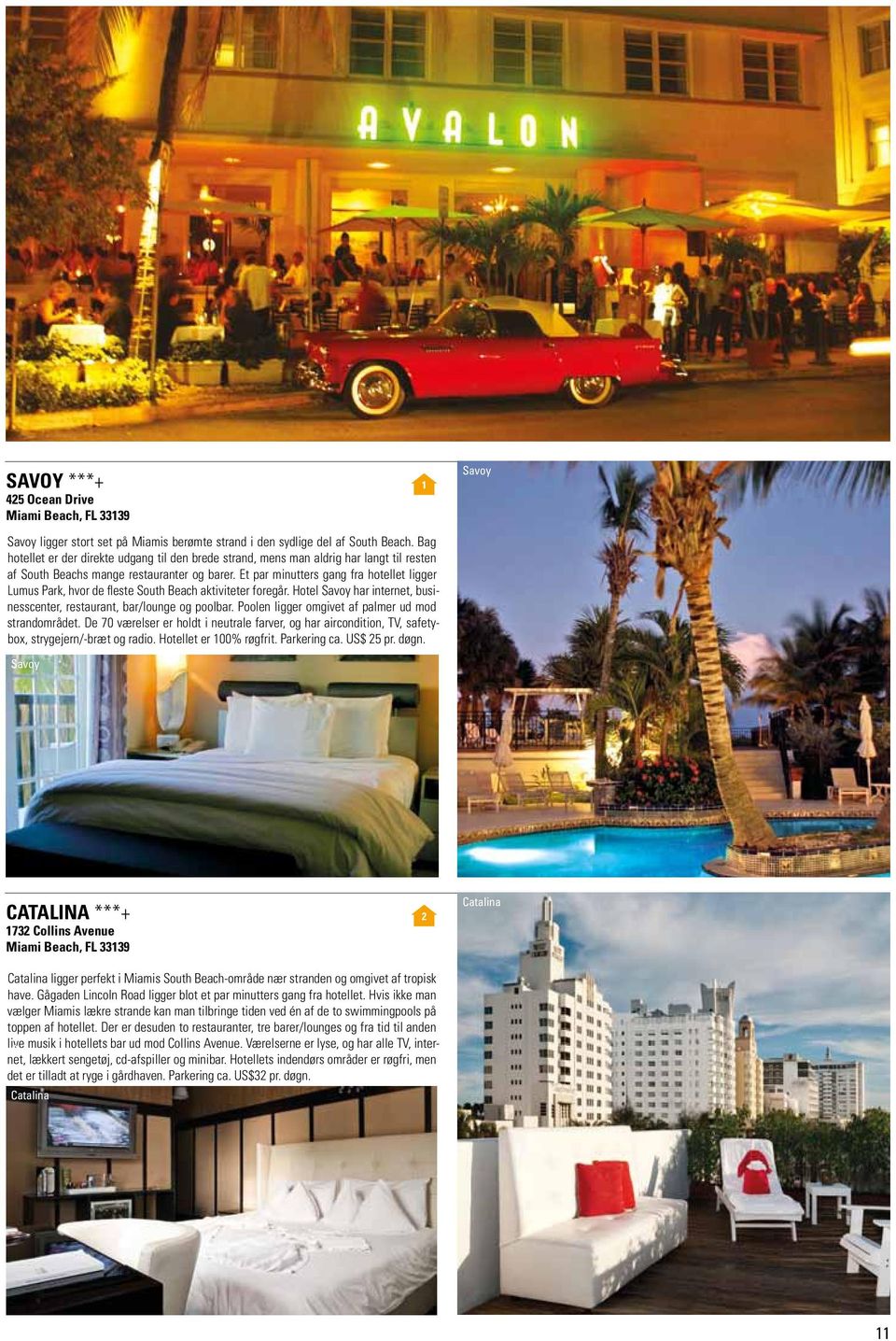 Et par minutters gang fra hotellet ligger Lumus Park, hvor de fleste South Beach aktiviteter foregår. Hotel Savoy har internet, businesscenter, restaurant, bar/lounge og poolbar.