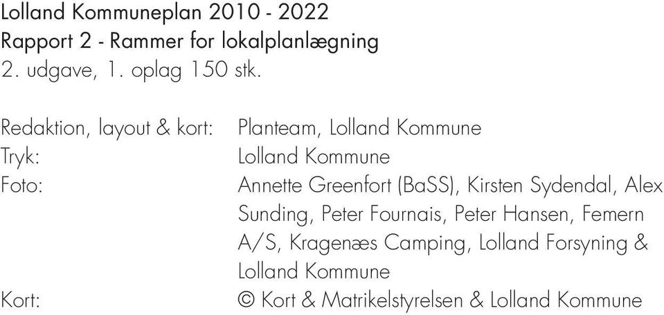 Redaktion, layout & kort: Tryk: Foto: Kort: Planteam, Lolland Kommune Lolland Kommune Annette