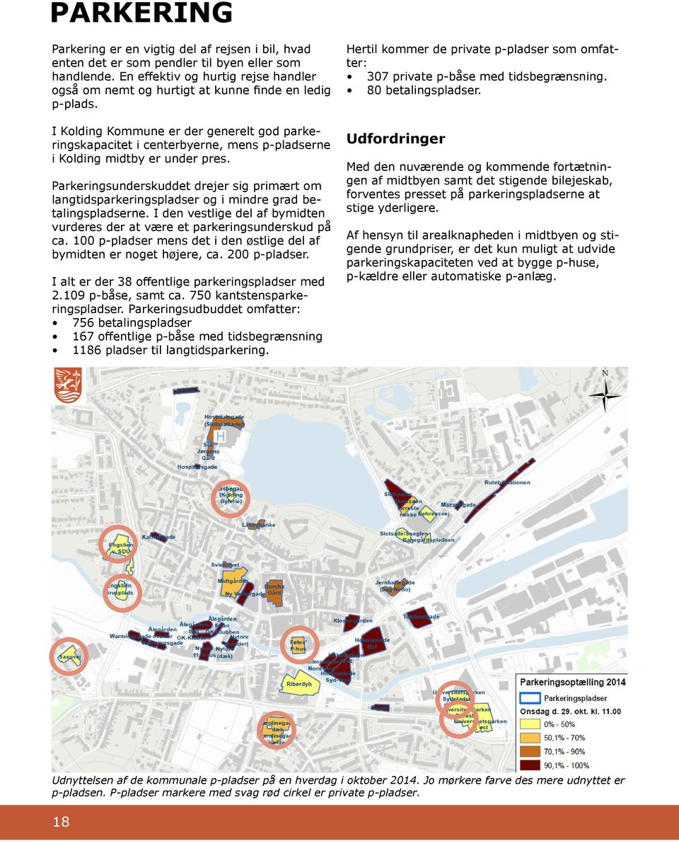 I Kolding Kommune er der generelt god parkeringskapacitet i centerbyerne, mens p-pladserne i Kolding midtby er under pres.
