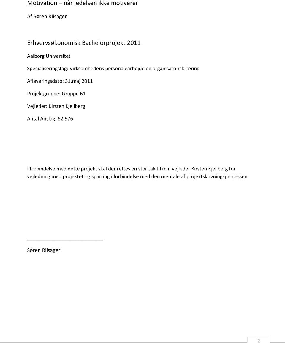 maj 2011 Projektgruppe: Gruppe 61 Vejleder: Kirsten Kjellberg Antal Anslag: 62.