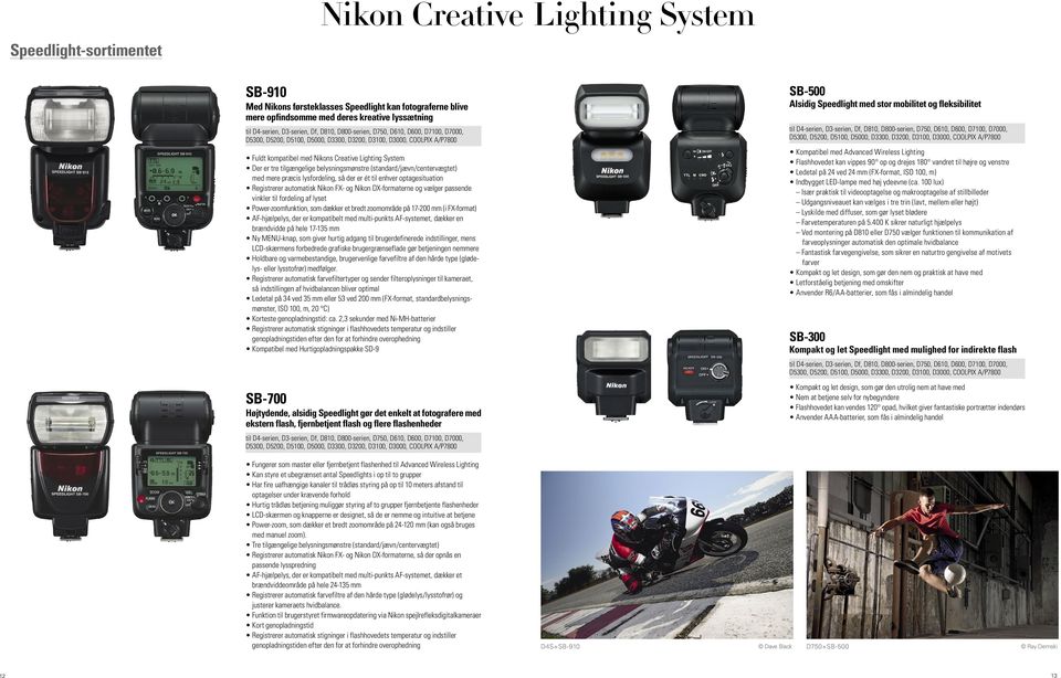 (standard/jævn/centervægtet) med mere præcis lysfordeling, så der er ét til enhver optagesituation Registrerer automatisk Nikon FX- og Nikon DX-formaterne og vælger passende vinkler til fordeling af
