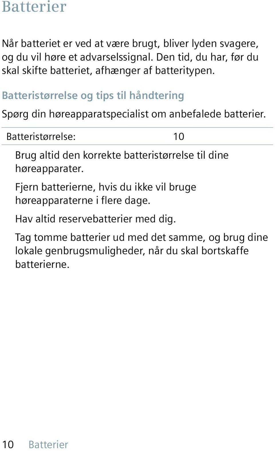 Batteristørrelse og tips til håndtering Spørg din høreapparatspecialist om anbefalede batterier.