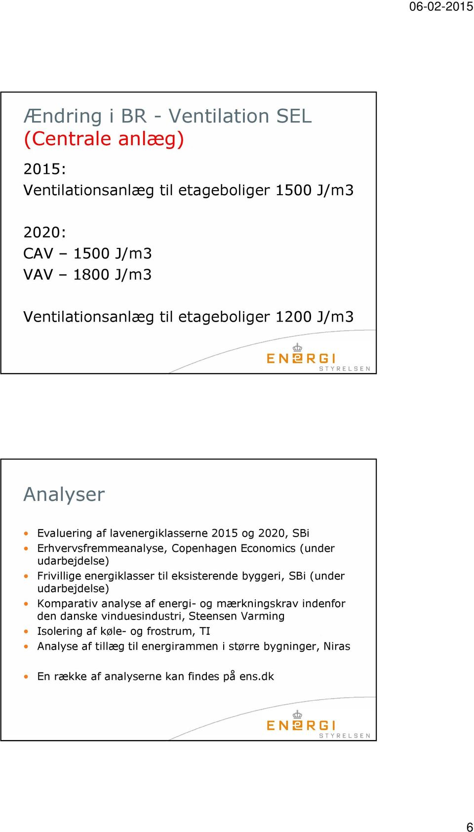 Frivillige energiklasser til eksisterende byggeri, SBi (under udarbejdelse) Komparativ analyse af energi- og mærkningskrav indenfor den danske