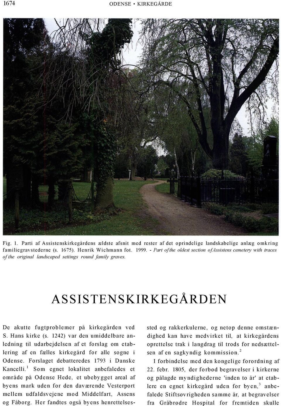 Hans kirke (s. 1242) var den umiddelbare anledning til udarbejdelsen af et forslag om etablering af en fælles kirkegård for alle sogne i Odense. Forslaget debatteredes 1793 i Danske Kancelli.
