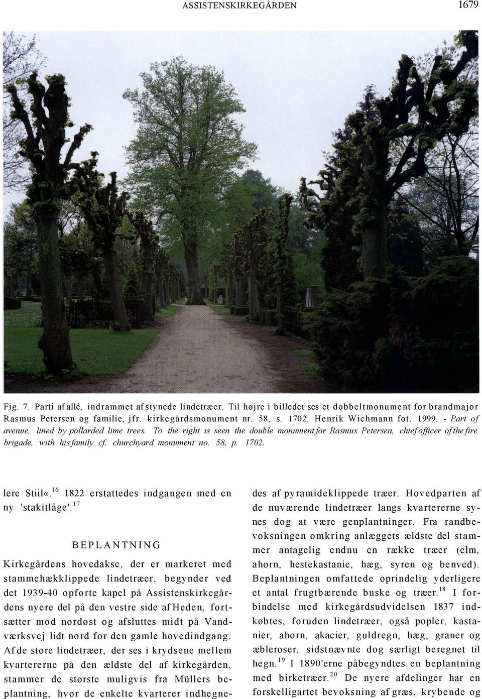 To the right is seen the double monument for Rasmus Petersen, chief officer of the fire brigade, with his family cf. churchyard monument no. 58, p. 1702. lere Stiil«.