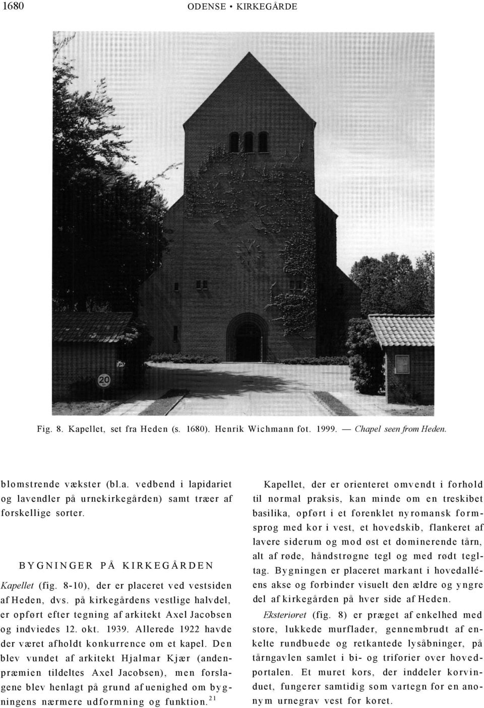 1939. Allerede 1922 havde der været afholdt konkurrence om et kapel.