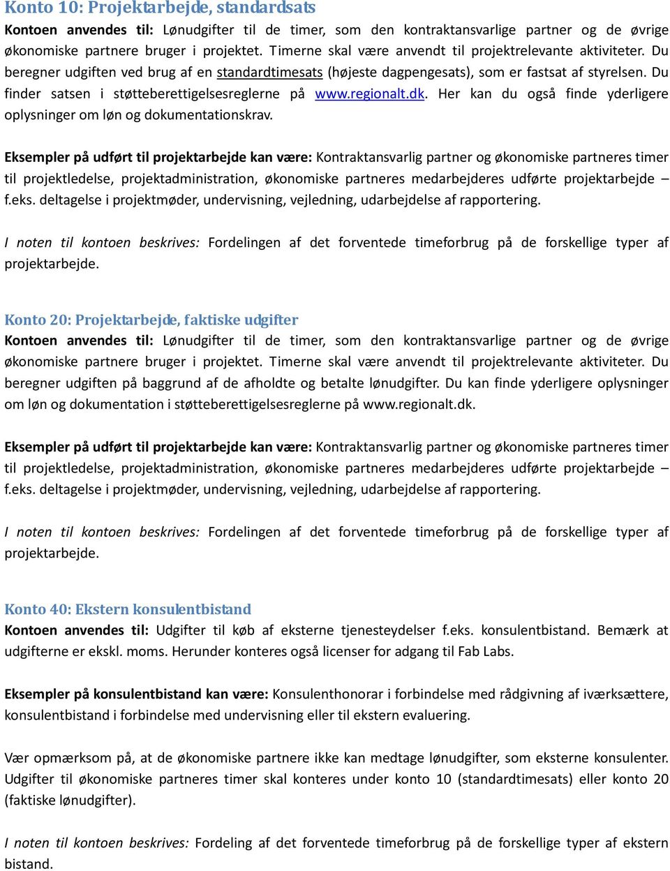 Du finder satsen i støtteberettigelsesreglerne på www.regionalt.dk. Her kan du også finde yderligere oplysninger om løn og dokumentationskrav.