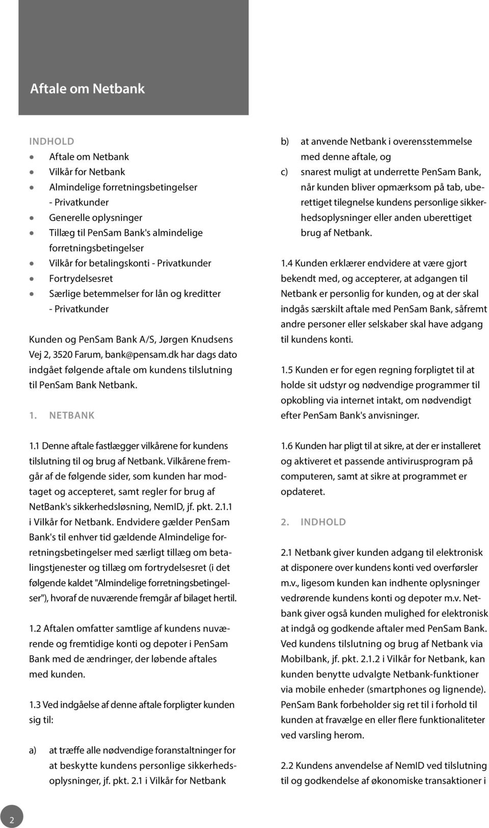 dk har dags dato indgået følgende aftale om kundens tilslutning til PenSam Bank Netbank. 1.