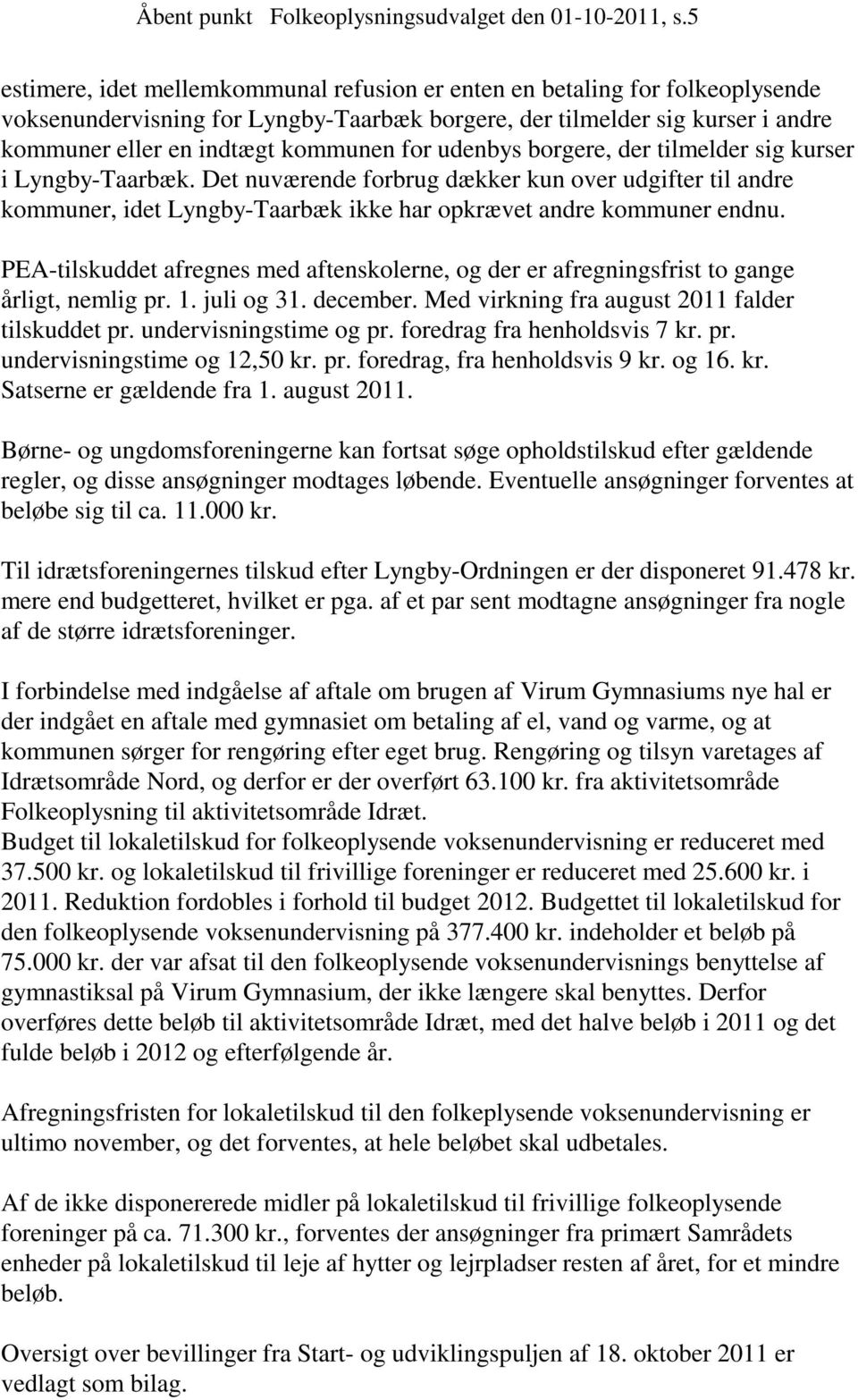 udenbys borgere, der tilmelder sig kurser i Lyngby-Taarbæk. Det nuværende forbrug dækker kun over udgifter til andre kommuner, idet Lyngby-Taarbæk ikke har opkrævet andre kommuner endnu.