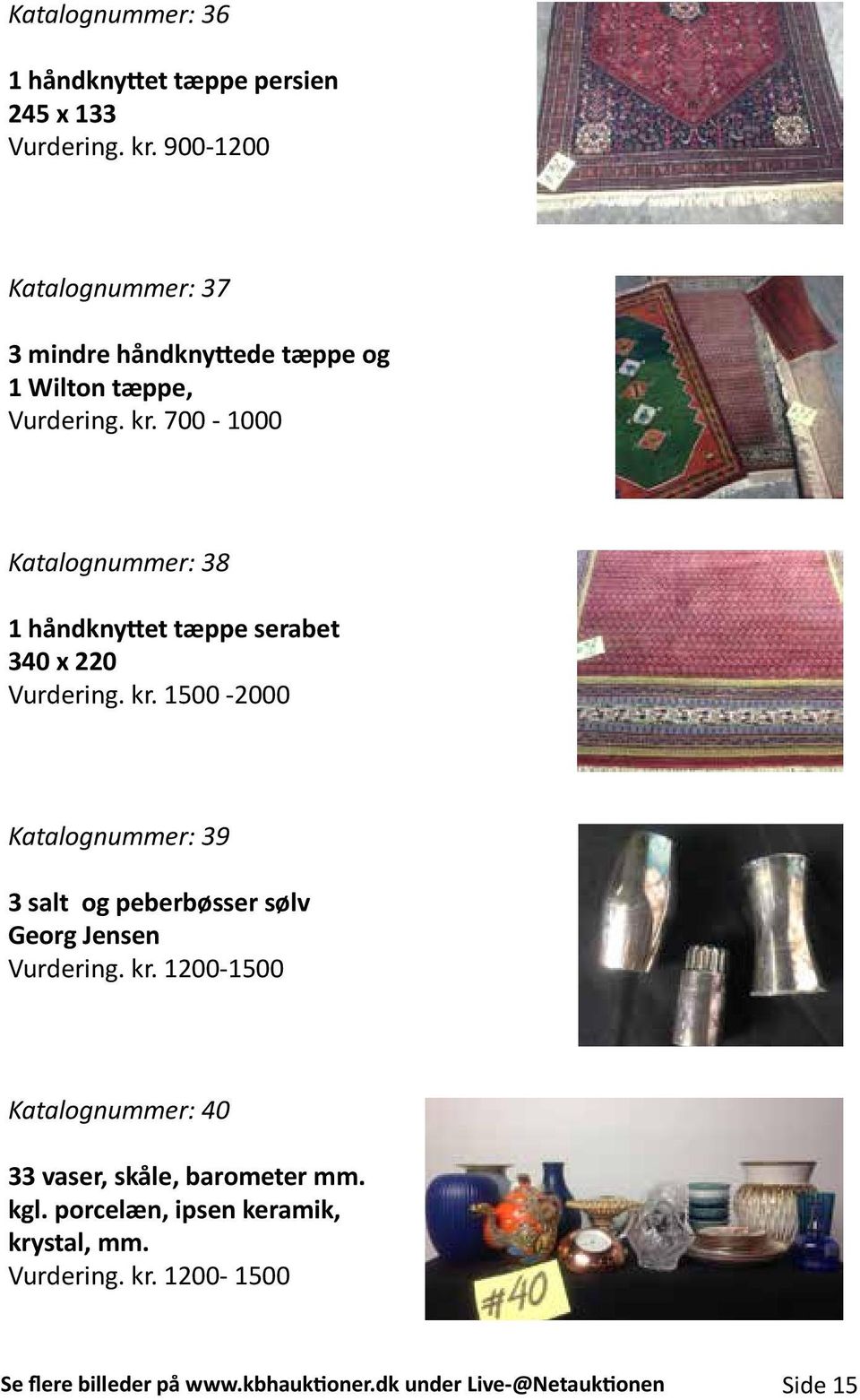 700-1000 Katalognummer: 38 1 håndknyttet tæppe serabet 340 x 220 Vurdering. kr.