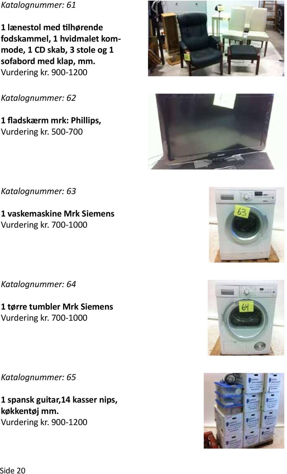 500-700 Katalognummer: 63 1 vaskemaskine Mrk Siemens Vurdering kr.