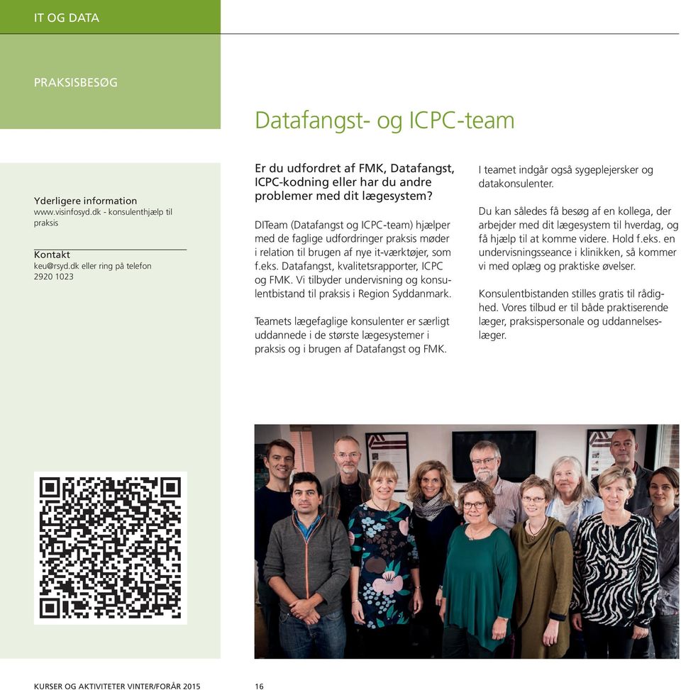 DITeam (Datafangst og ICPC-team) hjælper med de faglige udfordringer praksis møder i relation til brugen af nye it-værktøjer, som f.eks. Datafangst, kvalitetsrapporter, ICPC og FMK.