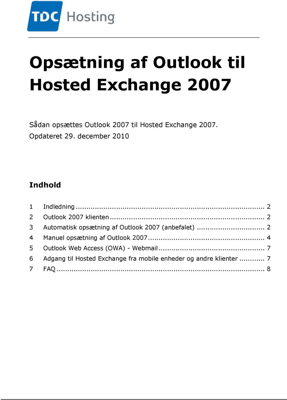 .. 2 3 Automatisk opsætning af Outlook 2007 (anbefalet)... 2 4 Manuel opsætning af Outlook 2007.