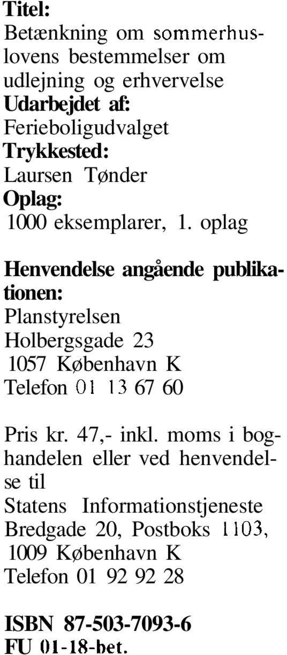 oplag Henvendelse angående publikationen: Planstyrelsen Holbergsgade 23 1057 København K Telefon 01 13 67 60 Pris kr.