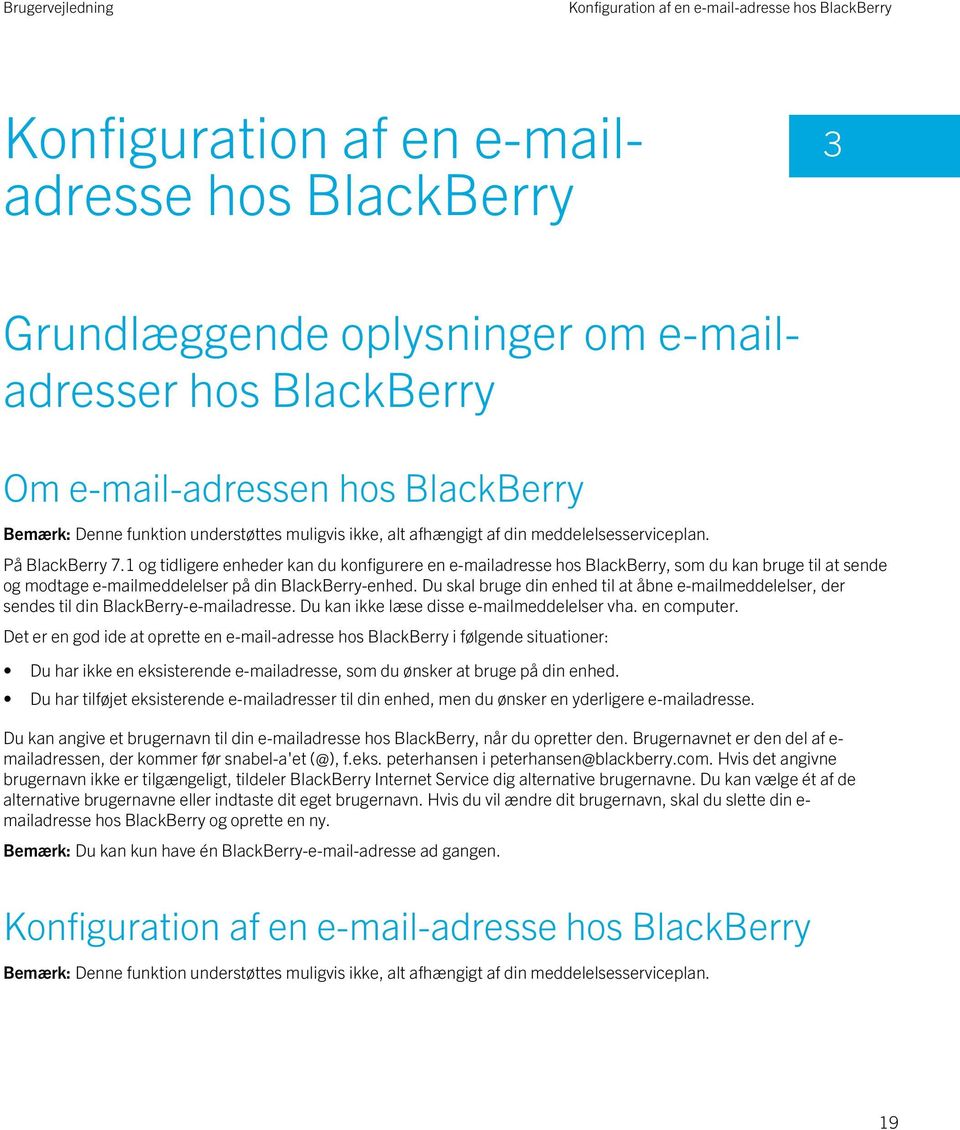 Du skal bruge din enhed til at åbne e-mailmeddelelser, der sendes til din BlackBerry-e-mailadresse. Du kan ikke læse disse e-mailmeddelelser vha. en computer.