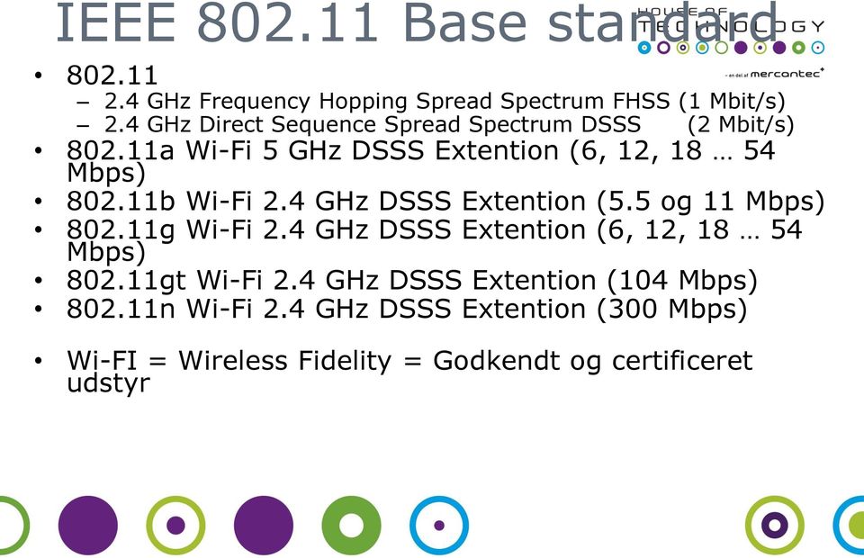 11b Wi-Fi 2.4 GHz DSSS Extention (5.5 og 11 Mbps) 802.11g Wi-Fi 2.4 GHz DSSS Extention (6, 12, 18 54 Mbps) 802.
