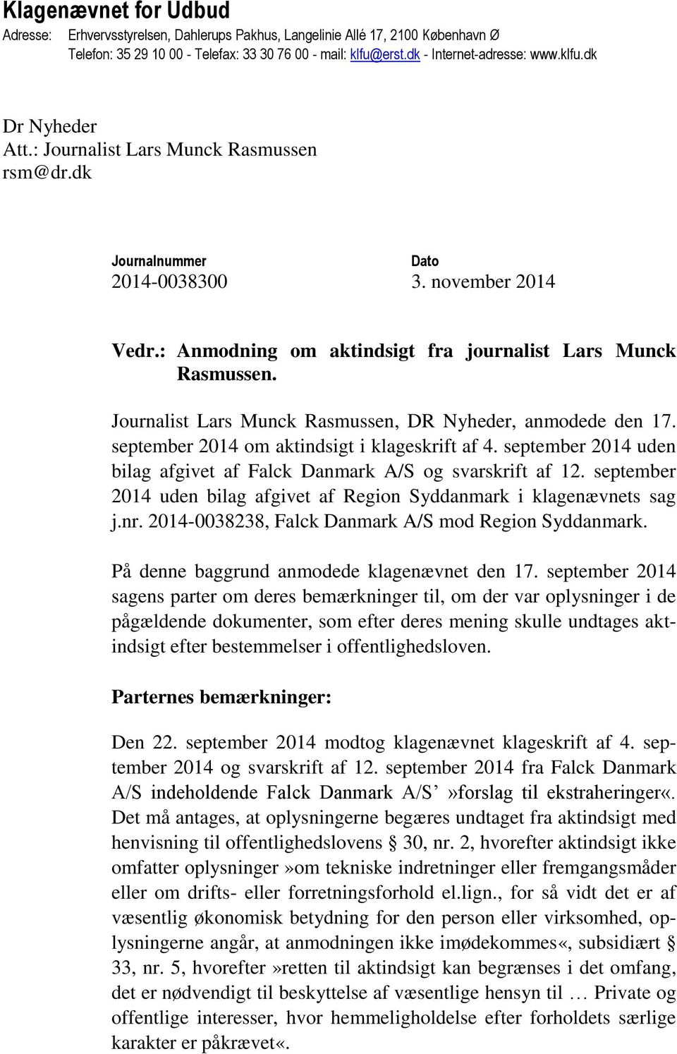 Journalist Lars Munck Rasmussen, DR Nyheder, anmodede den 17. september 2014 om aktindsigt i klageskrift af 4. september 2014 uden bilag afgivet af Falck Danmark A/S og svarskrift af 12.