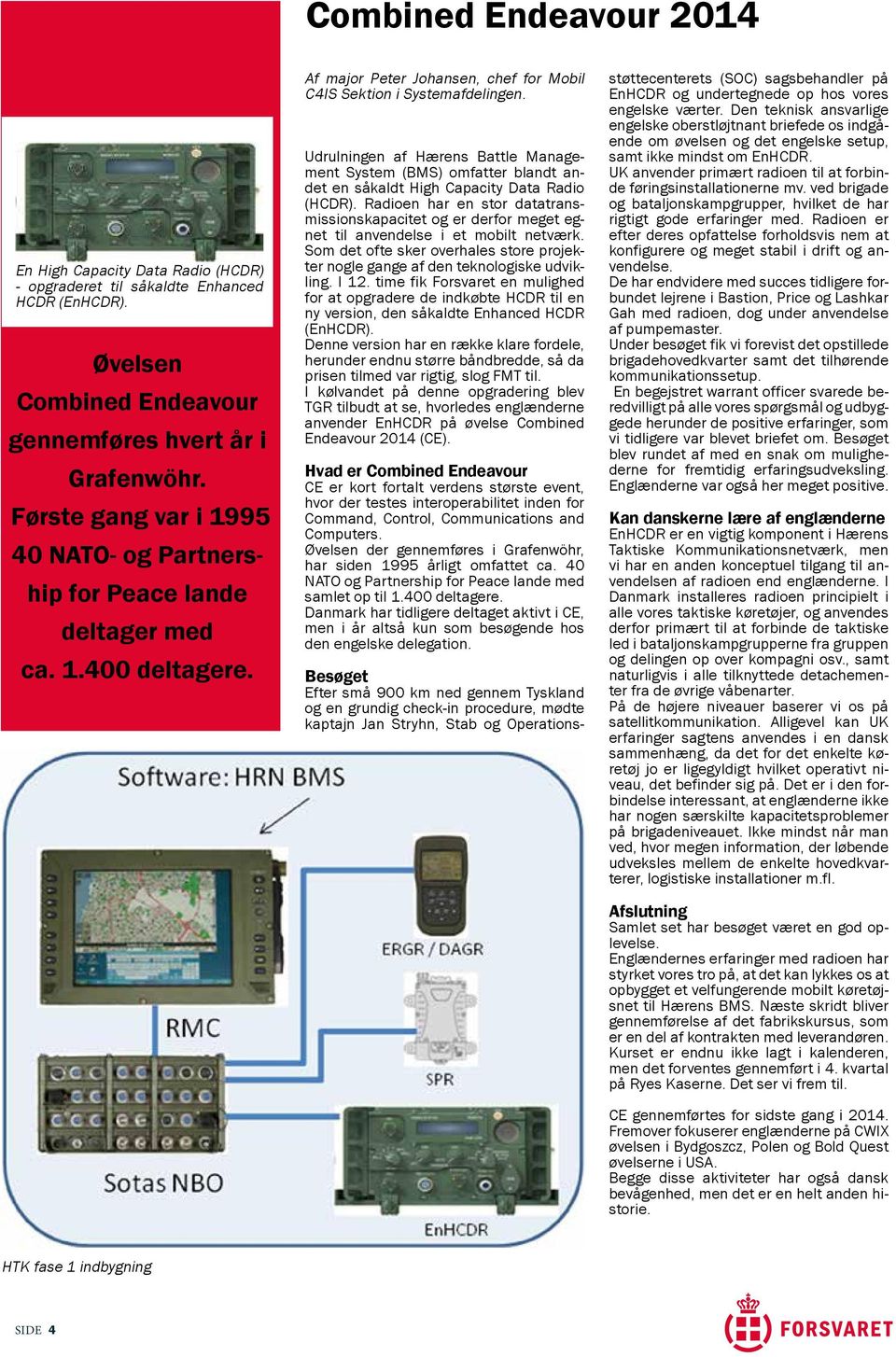 Udrulningen af Hærens Battle Management System (BMS) omfatter blandt andet en såkaldt High Capacity Data Radio (HCDR).