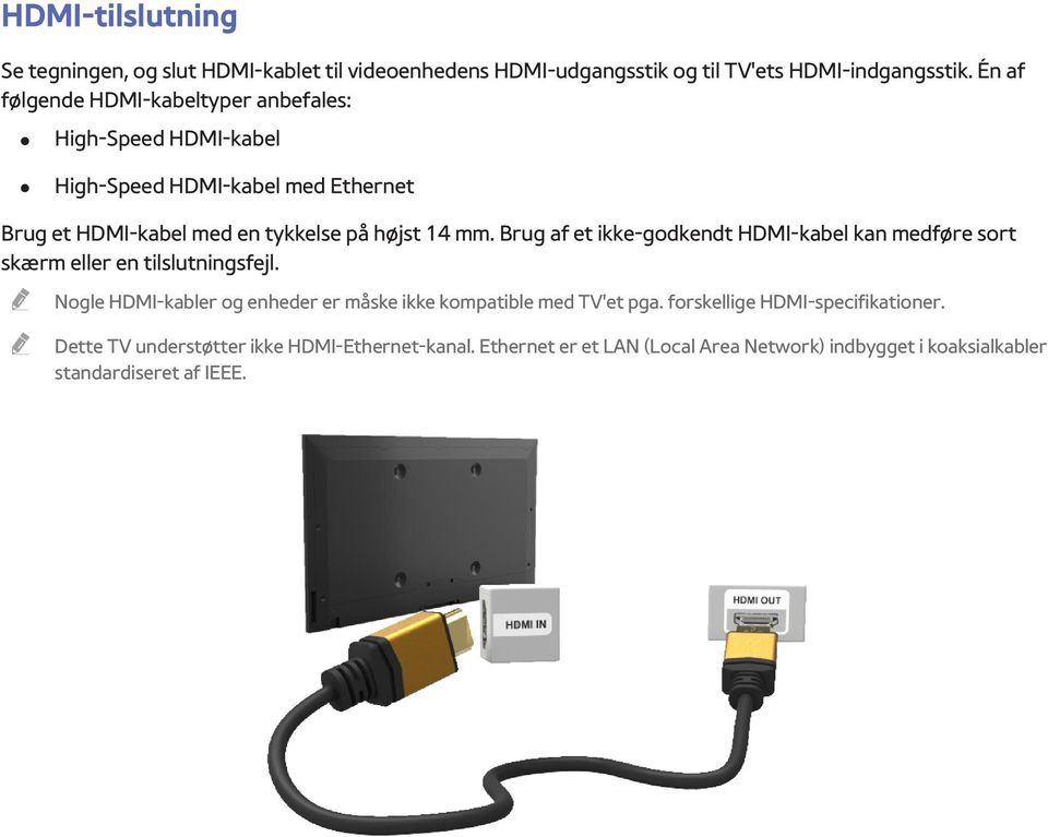 Brug af et ikke-godkendt HDMI-kabel kan medføre sort skærm eller en tilslutningsfejl.