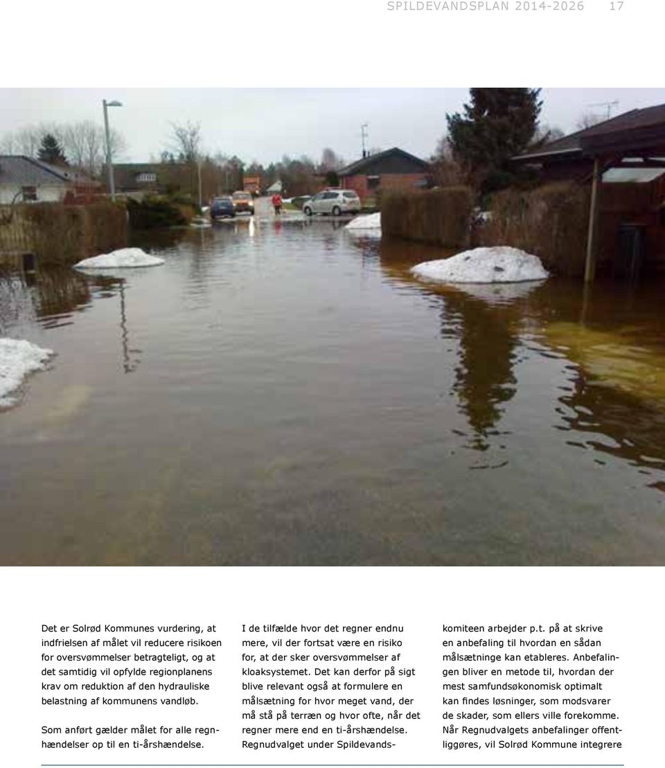I de tilfælde hvor det regner endnu mere, vil der fortsat være en risiko for, at der sker oversvømmelser af kloaksystemet.