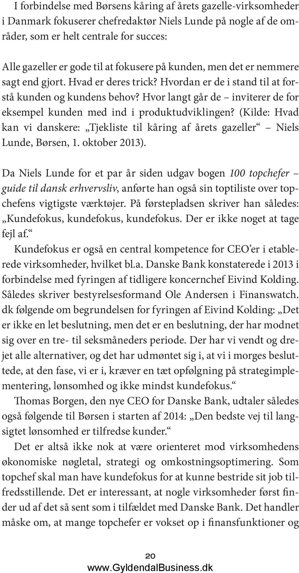 Hvor langt går de inviterer de for eksempel kunden med ind i produktudviklingen? (Kilde: Hvad kan vi danskere: Tjekliste til kåring af årets gazeller Niels Lunde, Børsen, 1. oktober 2013).