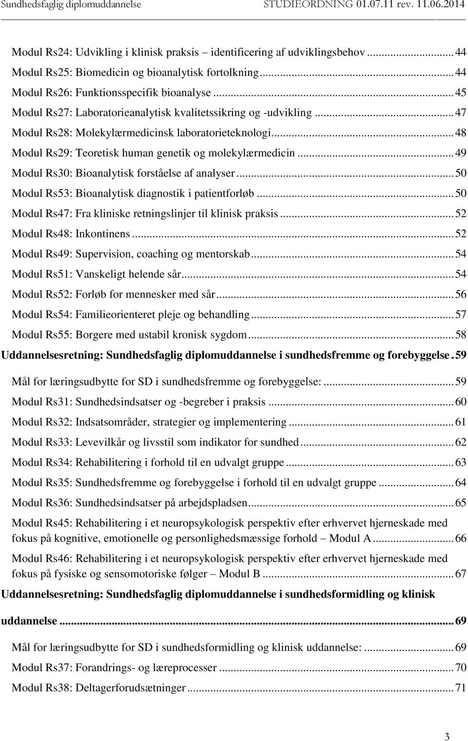 .. 49 Modul Rs30: Bioanalytisk forståelse af analyser... 50 Modul Rs53: Bioanalytisk diagnostik i patientforløb... 50 Modul Rs47: Fra kliniske retningslinjer til klinisk praksis.