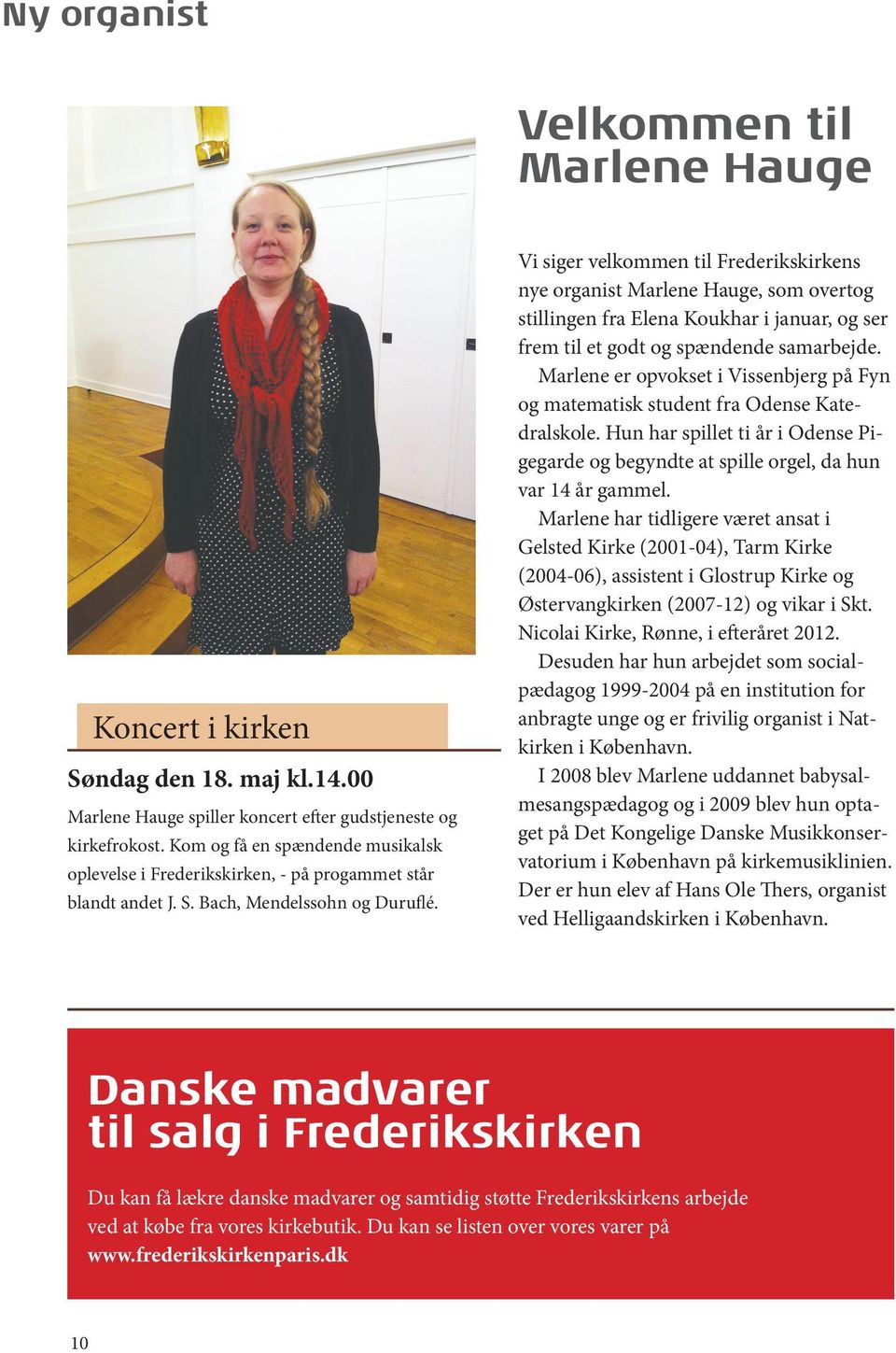Vi siger velkommen til Frederikskirkens nye organist Marlene Hauge, som overtog stillingen fra Elena Koukhar i januar, og ser frem til et godt og spændende samarbejde.