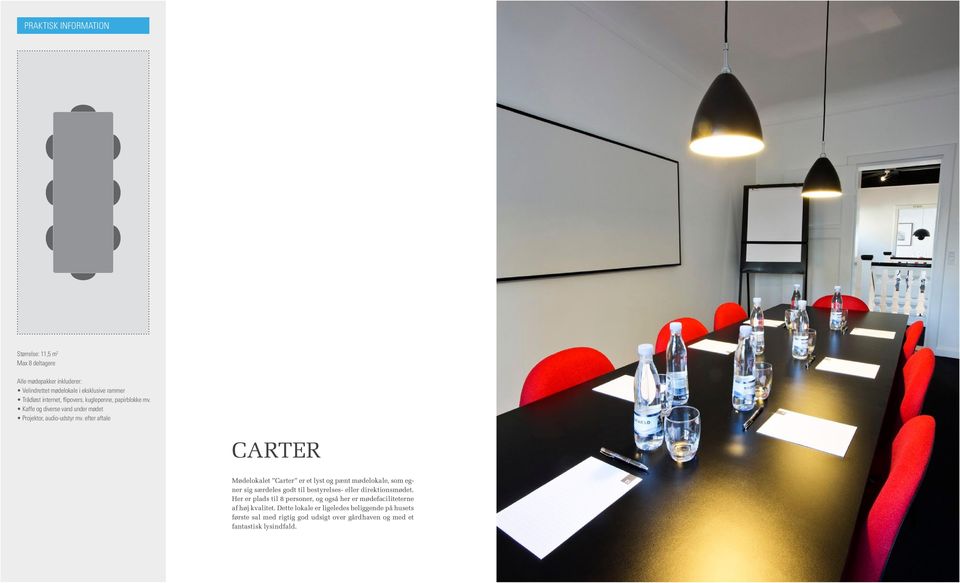 efter aftale CARTER Mødelokalet Carter er et lyst og pænt mødelokale, som egner sig særdeles godt til bestyrelses- eller