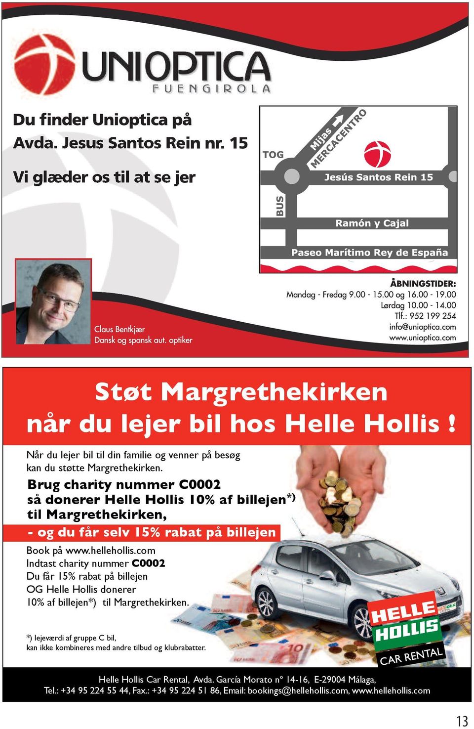 com Indtast charity nummer C0002 Du får 15% rabat på billejen OG Helle Hollis donerer 10% af billejen*) til Margrethekirken.