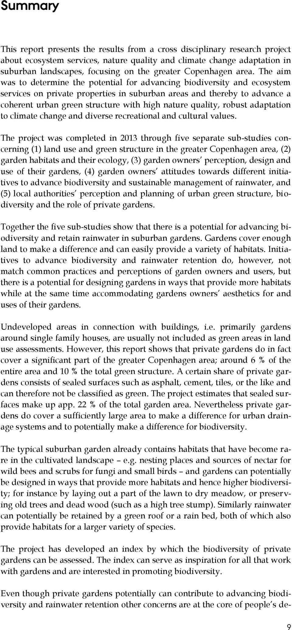The aim was to determine the potential for advancing biodiversity and ecosystem services on private properties in suburban areas and thereby to advance a coherent urban green structure with high