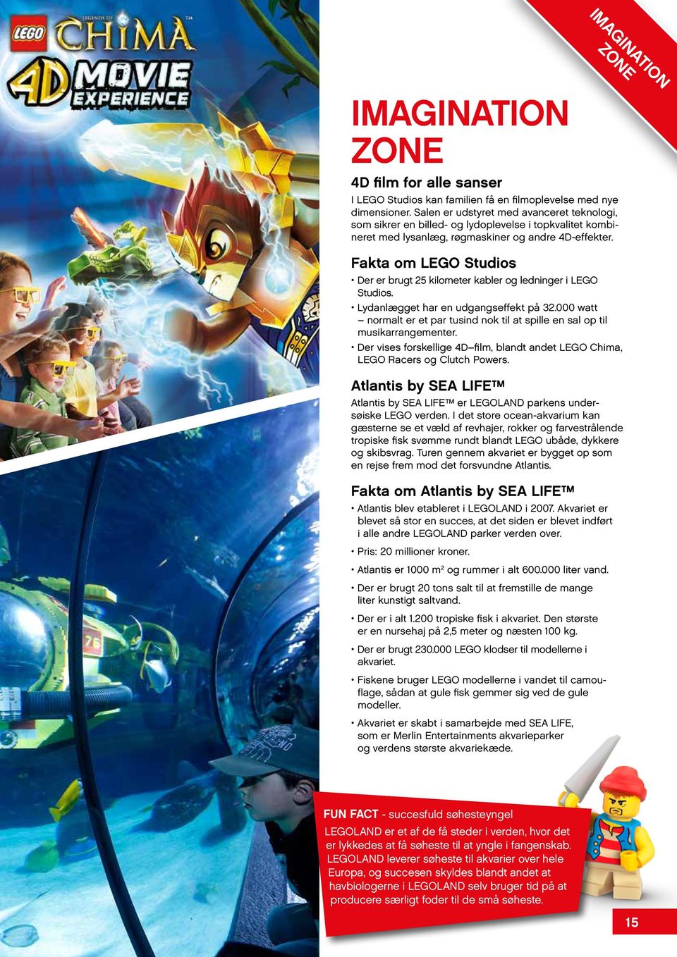 Fakta om LEGO Studios Der er brugt 25 kilometer kabler og ledninger i LEGO Studios. Lydanlægget har en udgangseffekt på 32.